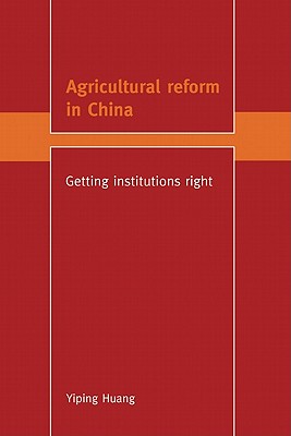 Agricultural Reform in China: Getting Institutions Right - Huang, Yiping