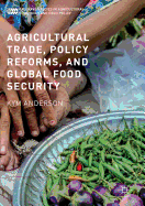 Agricultural Trade, Policy Reforms, and Global Food Security