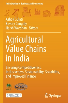 Agricultural Value Chains in India: Ensuring Competitiveness, Inclusiveness, Sustainability, Scalability, and Improved Finance - Gulati, Ashok (Editor), and Ganguly, Kavery (Editor), and Wardhan, Harsh (Editor)