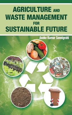 Agriculture and Waste Management for Sustainable Future - Sannigrahi, Asoke Kumar