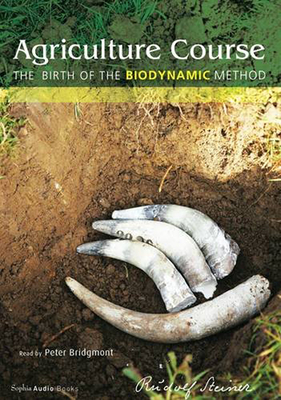 Agriculture Course: The Birth of the Biodynamic Method - Steiner, Rudolf, and Bridgmont, Peter (Read by)