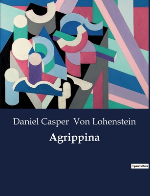 Agrippina - Von Lohenstein, Daniel Casper