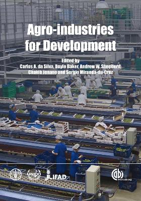 Agro-Industries for Development - Da Silva, Carlos (Editor), and Baker, Doyle (Editor), and Shepherd, Andrew (Editor)