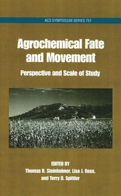 Agrochemical Fate and Movement: Perspectives and Scale of Study - Steinheimer, Thomas R (Editor), and Ross, Lisa J (Editor), and Spittler, Terry D (Editor)