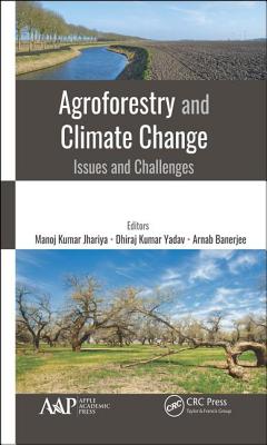 Agroforestry and Climate Change: Issues and Challenges - Kumar Jhariya, Manoj (Editor), and Kumar Yadav, Dhiraj (Editor), and Banerjee, Arnab (Editor)