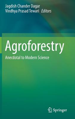 Agroforestry: Anecdotal to Modern Science - Dagar, Jagdish Chander (Editor), and Tewari, Vindhya Prasad (Editor)