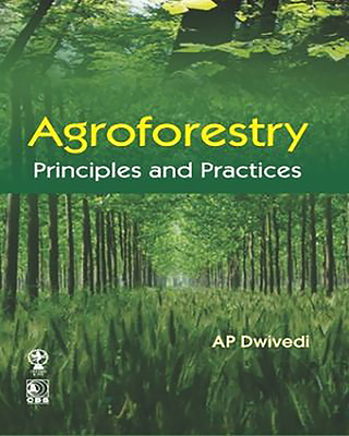 Agroforestry: Principles and Practices - Dwivedi, A.P.