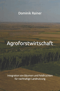 Agroforstwirtschaft: Integration von B?umen und Feldfr?chten f?r nachhaltige Landnutzung