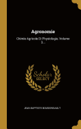 Agronomie: Chimie Agricole Et Physiologie, Volume 3...