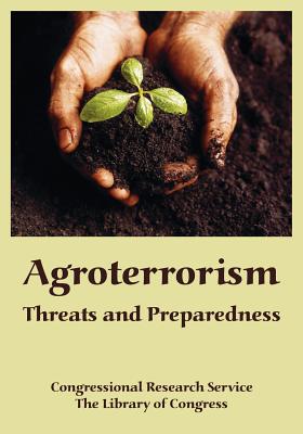 Agroterrorism: Threats and Preparedness - Congressional Research Service, and The Library of Congress