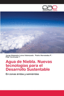 Agua de Niebla. Nuevas tecnolog?as para el Desarrollo Sustentable