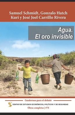 Agua. El oro invisible - Hatch Kuri, Gonzalo, and Carrillo Rivera, Jos? Joel, and Rivera, Samuel Schmidt Gonzalo Hatch Ku