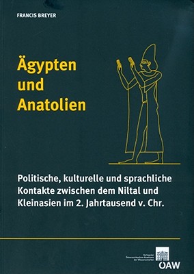 Agypten Und Anatolien: Politische, Kulturelle Und Sprachliche Kontakte Zwischen Dem Niltal Und Kleinasien Im 2. Jarhtausend V. Chr. - Breyer, Francis