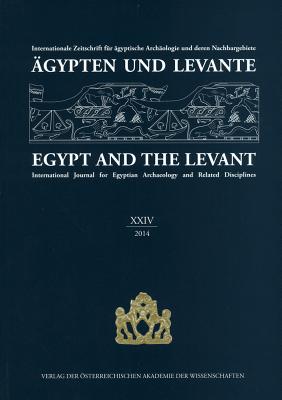 Agypten Und Levante XXIV / Egypt and the Levant XXIV: Internationale Zeitschrift Fur Agyptische Archaologie Und Deren Nachbargebiete / International Journal for Egyptian Archaeology and Related Disciplines - Beck-Brandt, Barbara (Editor), and Christiana, Kohler (Editor), and Czerny, Ernst (Editor)