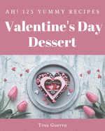 Ah! 123 Yummy Valentine's Day Dessert Recipes: Home Cooking Made Easy with Yummy Valentine's Day Dessert Cookbook!