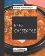 Ah! 175 Yummy Beef Casserole Recipes: Yummy Beef Casserole Cookbook - The Magic to Create Incredible Flavor!