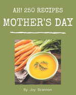 Ah! 250 Mother's Day Recipes: A Mother's Day Cookbook You Won't be Able to Put Down