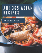 Ah! 365 Asian Recipes: Start a New Cooking Chapter with Asian Cookbook!