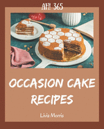 Ah! 365 Occasion Cake Recipes: Unlocking Appetizing Recipes in The Best Occasion Cake Cookbook!