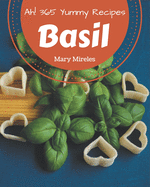 Ah! 365 Yummy Basil Recipes: A Yummy Basil Cookbook You Will Need