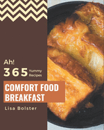 Ah! 365 Yummy Comfort Food Breakfast Recipes: Happiness is When You Have a Yummy Comfort Food Breakfast Cookbook!