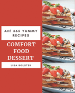 Ah! 365 Yummy Comfort Food Dessert Recipes: Yummy Comfort Food Dessert Cookbook - Where Passion for Cooking Begins