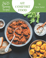 Ah! 365 Yummy Comfort Food Recipes: The Best Yummy Comfort Food Cookbook that Delights Your Taste Buds