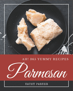 Ah! 365 Yummy Parmesan Recipes: Home Cooking Made Easy with Yummy Parmesan Cookbook!