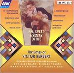 Ah, Sweet Mystery of Life: The Songs of Victor Herbert