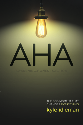 AHA: Awakening. Honesty. Action: The God Moment That Changes Everything - Idleman, Kyle