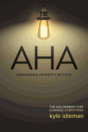 AHA: Awakening. Honesty. Action: The God Moment That Changes Everything - Idleman, Kyle