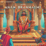 Aham Brahmasmi: I am that: Part 1: A Kingdom's Tale