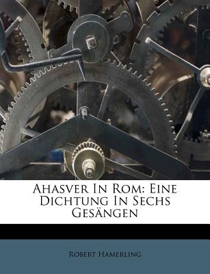 Ahasver in ROM: Eine Dichtung in Sechs Gesangen, Achte Auflage - Hamerling, Robert