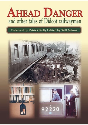 Ahead Danger and Other Tales of Didcot Railwaymen - Kelly, Pat