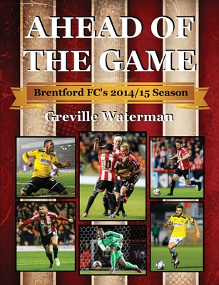 Ahead of the Game: Brentford FC's 2014/15 Season - Waterman, Greville