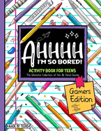 AHHHH I'm So Bored! Gamers Edition Activity Book For Teens: Pen and Pencil Fun Brain Game Puzzles for teenagers and tweens 11-17