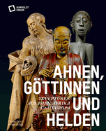 Ahnen, Gttinnen und Helden: Skulpturen aus Asien, Afrika und Europa