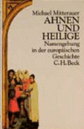 Ahnen und Heilige : Namengebung in der europischen Geschichte - Mitterauer, Michael