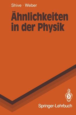Ahnlichkeiten in Der Physik: Zusammenhange Erkennen Und Verstehen - Shive, John N., and Pahl, F. (Translated by), and Weber, Robert L.