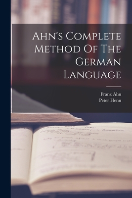 Ahn's Complete Method Of The German Language - Ahn, Franz, and Henn, Peter