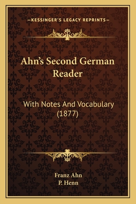 Ahn's Second German Reader: With Notes and Vocabulary (1877) - Ahn, Franz, and Henn, P