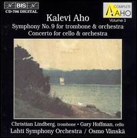 Aho: Symphony No.9; Cello Concerto - Christian Lindberg (trombone); Gary Hoffman (cello); Lahti Symphony Orchestra; Osmo Vnsk (conductor)