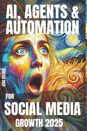 AI, Agents & Automation for Social Media Growth 2025