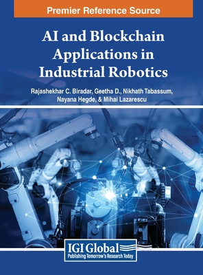 AI and Blockchain Applications in Industrial Robotics - Lazarescu, Mihai (Editor), and Biradar, Rajashekhar C. (Editor), and D, Geetha (Editor)