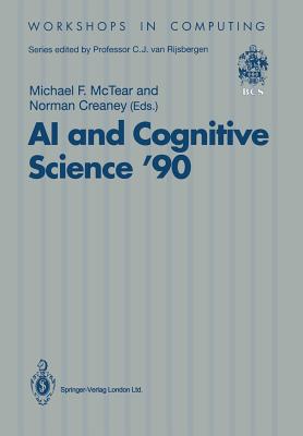 AI and Cognitive Science '90: University of Ulster at Jordanstown 20-21 September 1990 - McTear, Michael F. (Editor), and Creaney, Norman (Editor)