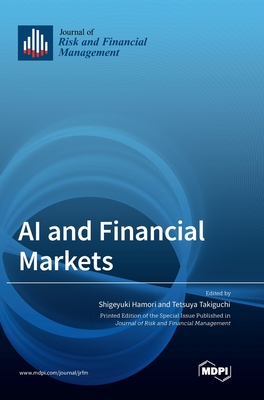 AI and Financial Markets - Hamori, Shigeyuki (Guest editor), and Takiguchi, Tetsuya (Guest editor)