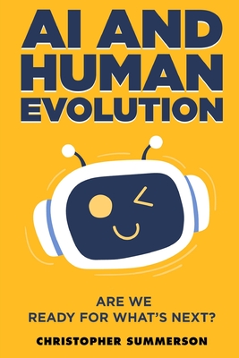 AI and Human Evolution: Are we ready for what's next - Summerson, Christopher