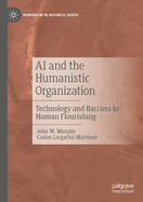 AI and the Humanistic Organization: Technology and Barriers to Human Flourishing