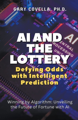 AI and the Lottery: Defying Odds with Intelligent Prediction - Covella, Gary