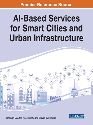 AI-Based Services for Smart Cities and Urban Infrastructure - Lyu, Kangjuan (Editor), and Hu, Min (Editor), and Du, Juan (Editor)